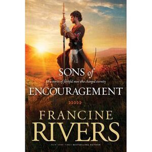 Sons of Encouragement: Five Stories of Faithful Men Who Changed Eternity -- Fran